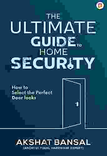 The Ultimate Guide to Home Security: How to Select the Perfect Door Locks