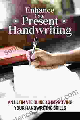 Enhance Your Present Handwriting: An Ultimate Guide To Improving Your Handwriting Skills