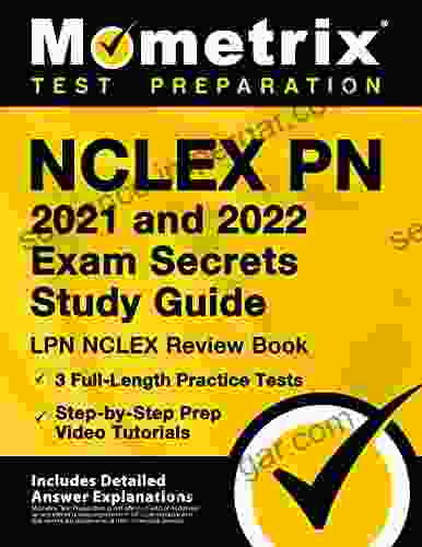 NCLEX PN 2024 And 2024 Exam Secrets Study Guide: LPN NCLEX Review 3 Full Length Practice Tests Step By Step Prep Video Tutorials: Includes Detailed Answer Explanations