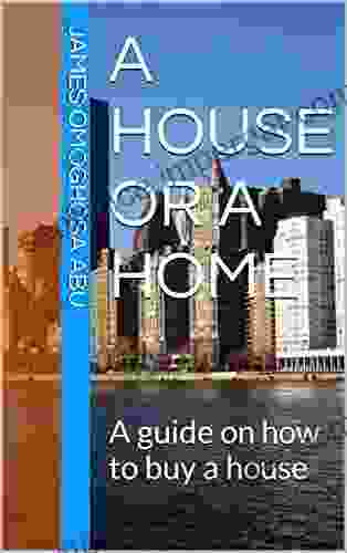 A HOUSE OR A HOME: A Guide On How To Buy A House