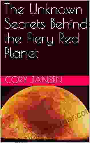 The Unknown Secrets Behind The Fiery Red Planet