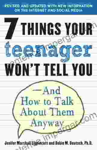 7 Things Your Teenager Won T Tell You: And How To Talk About Them Anyway