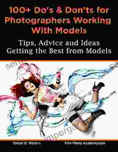 100+ Do S And Don Ts For Photographers Working With Models: Tips Advice And Ideas For Getting The Best From Models