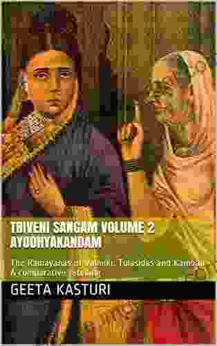 Triveni Sangam Volume 2 Ayodhyakandam: The Ramayanas Of Valmiki Tulasidas And Kamban A Comparative Retelling (Triveni Sangam The Three Ramayanas And Kamban A Comparative Retelling)