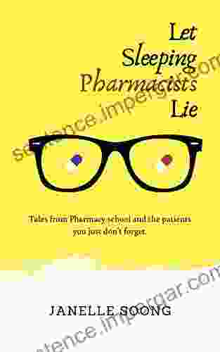 Let Sleeping Pharmacists Lie: Tales from Pharmacy school and the patients you just don t forget