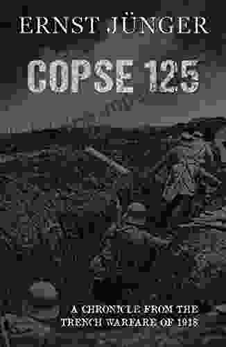 Copse 125: A Chronicle From The Trench Warfare Of 1918