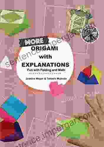 More Origami With Explanations: Fun With Folding And Math