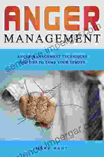 Anger Management: Anger Management Techniques And Tips To Tame Your Temper