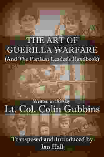 The Art of Guerilla Warfare: and The Partisan Leader s Handbook