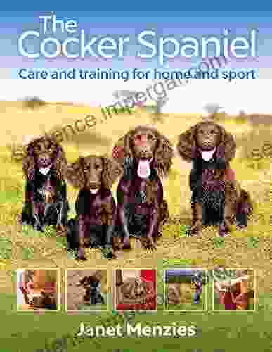 The Cocker Spaniel: Care And Training For Home And Sport