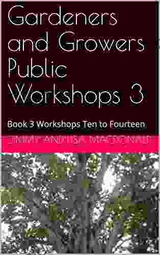 Gardeners and Growers Public Workshops 3: 3 Workshops Ten to Fourteen