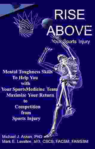 Rise Above Your Sports Injury: Mental Toughness Skills To Help You With Your Sportsmedicine Team Maximize Your Return From Sports Injury To Competition