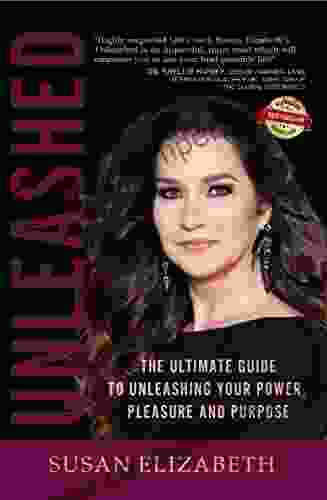 Unleashed: The Ultimate Guide To Unleashing Your Power Pleasure And Purpose