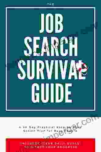 The Job Search Survival Guide: A 30 Day Practical Step By Step Action Plan For Busy People