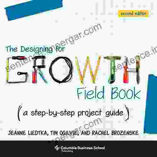 The Designing For Growth Field Book: A Step By Step Project Guide