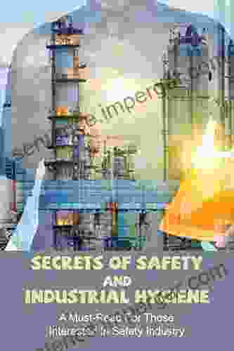 Secrets Of Safety And Industrial Hygiene: A Must Read For Those Interested In Safety Industry: Importance Of Food Safety And Sanitation