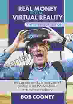 Real Money from Virtual Reality Entrepreneur Edition: How to successfully launch your VR product in the location based entertainment industry