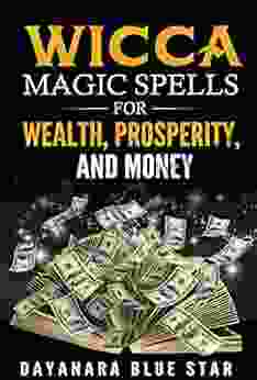 Wicca Magic Spells for Wealth Prosperity and Money (Dayanara Blue Star Books)