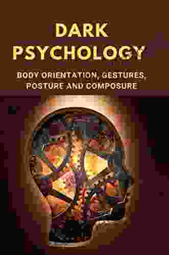 Dark Psychology: Body Orientation Gestures Posture And Composure