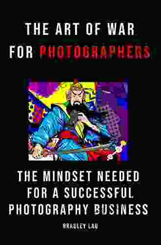 The Art Of War For Photographers: The Mindset For A Successful Photography Business