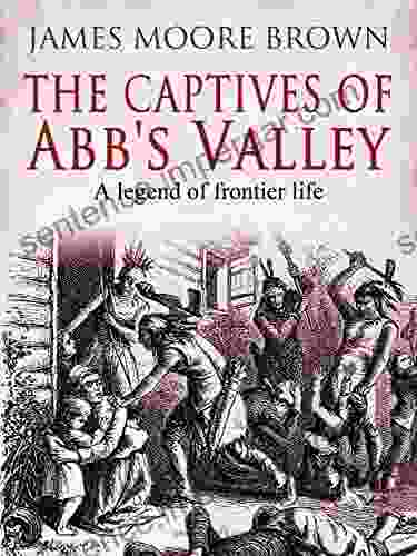 The Captives Of Abb S Valley: A Legend Of Frontier Life