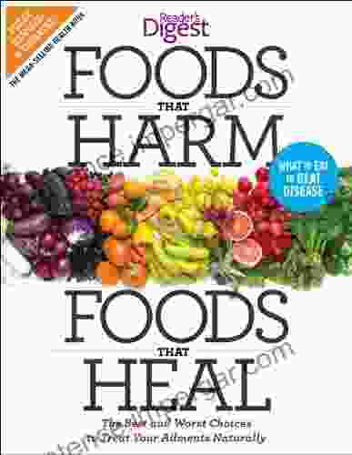 Foods That Harm And Foods That Heal: The Best And Worst Choices To Treat Your Ailments Naturally