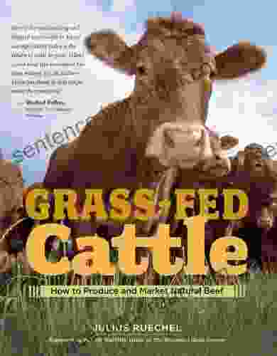 Grass Fed Cattle: How To Produce And Market Natural Beef