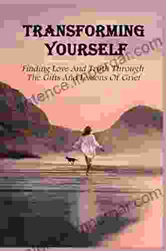 Transforming Yourself: Finding Love And Truth Through The Gifts And Lessons Of Grief