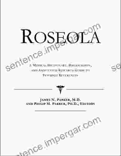 Roseola: A Medical Dictionary Bibliography And Annotated Research Guide To Internet References