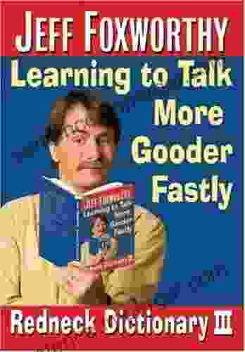 Jeff Foxworthy S Redneck Dictionary III: Learning To Talk More Gooder Fastly