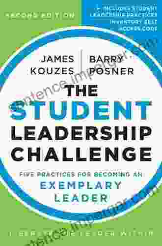 The Student Leadership Challenge: Five Practices For Becoming An Exemplary Leader (J B Leadership Challenge: Kouzes/Posner)