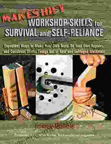 Makeshift Workshop Skills For Survival And Self Reliance: Expedient Ways To Make Your Own Tools Do Your Own Repairs And Construct Useful Things Out Of Raw And Salvaged Materials