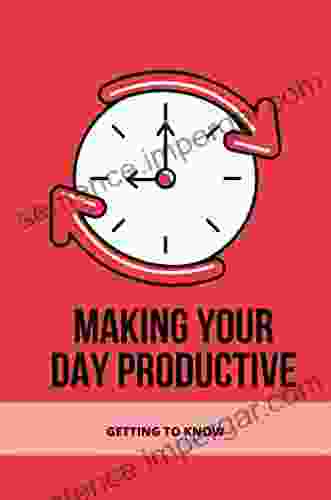 Making Your Day Productive: Getting To Know