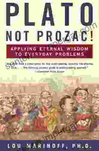 Plato Not Prozac : Applying Eternal Wisdom To Everyday Problems