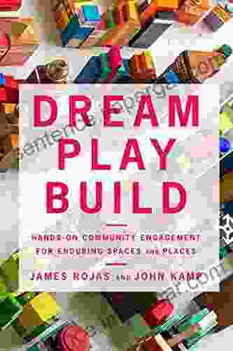 Dream Play Build: Hands On Community Engagement For Enduring Spaces And Places