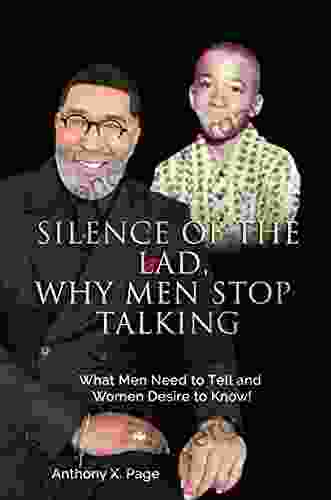 Silence Of The Lad Why Men Stop Talking:: What Men Need To Tell And Women Desire To Know