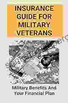 Insurance Guide For Military Veterans: Military Benefits And Your Financial Plan: Military Life Insurance Benefits