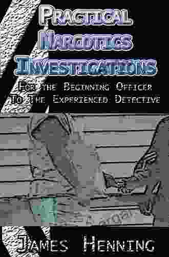 Practical Narcotics Investigations: For the Uninformed Officer to the Experienced Detective