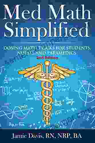 Med Math Simplified Second Edition: Dosing Math Tips Tricks For Students Nurses And Paramedics