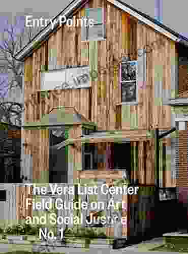 Entry Points: The Vera List Center Field Guide On Art And Social Justice No 1 (Vera List Center Manual On Art And Social Justice)