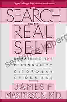 Search For The Real Self: Unmasking The Personality Disorders Of Our Age