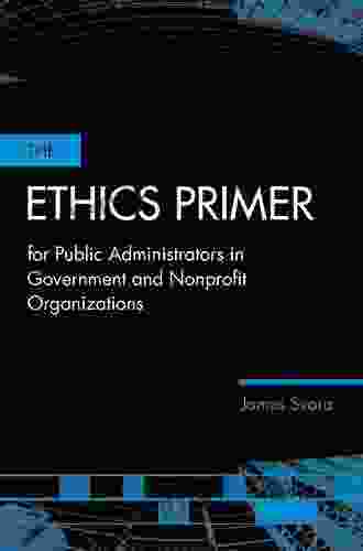 The Ethics Primer For Public Administrators In Government And Nonprofit Organizations