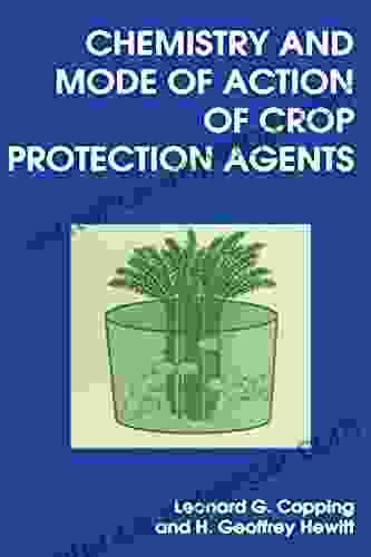 Chemistry And Mode Of Action Of Crop Protection Agents: RSC By Leonard G Copping (1998 05 19)