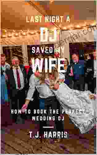 Last Night A DJ Saved My Wife: How To The Perfect Wedding DJ