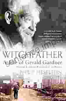 WITCHFATHER: From Witch Cult To Wicca Volume 2: A Life Of Gerald Gardner (WITCHFATHER: A Life Of Gerald Gardner)