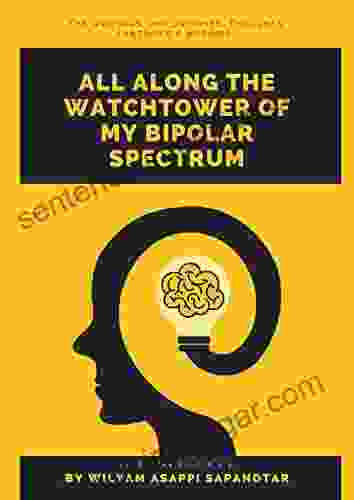 All Along The Watchtower Of My Bipolar Spectrum (Vol 2): The Writings Philosophies Thoughts Fantasies Musing