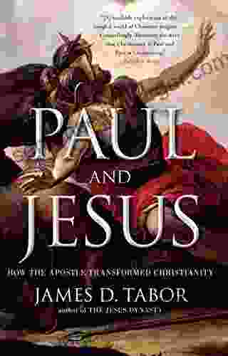 Paul And Jesus: How The Apostle Transformed Christianity