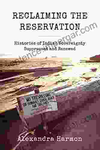 Reclaiming the Reservation: Histories of Indian Sovereignty Suppressed and Renewed (Emil and Kathleen Sick in Western History and Biography)