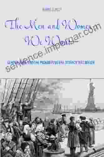 The Men And Women We Want: Gender Race And The Progressive Era Literacy Test Debate (Gender And Race In American History 1)