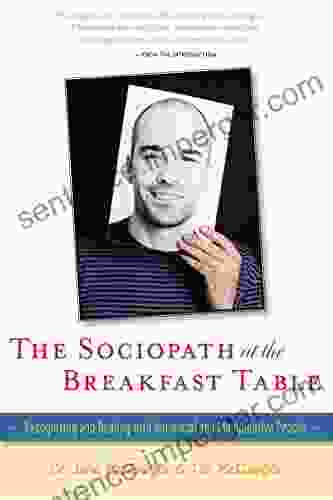 The Sociopath At The Breakfast Table: Recognizing And Dealing With Antisocial And Manipulative People